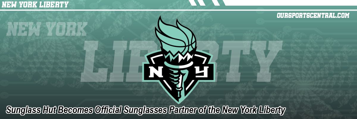 Sunglass Hut Becomes Official Sunglasses Partner of the New York Liberty