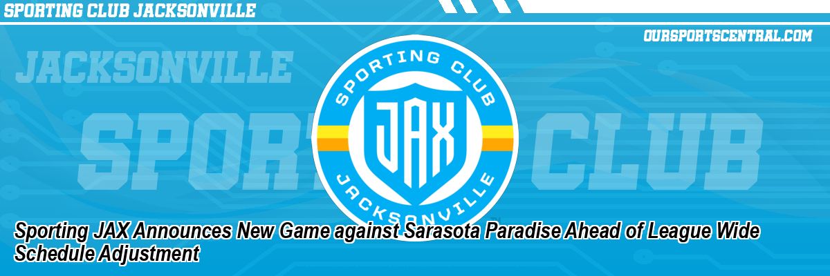 Sporting JAX Announces New Game against Sarasota Paradise Ahead of League Wide Schedule Adjustment