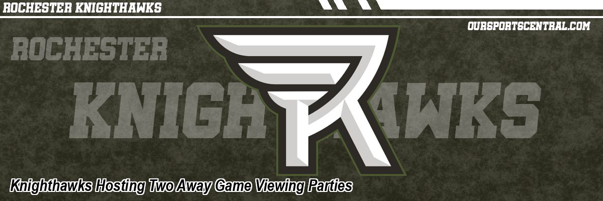 Knighthawks Hosting Two Away Game Viewing Parties
