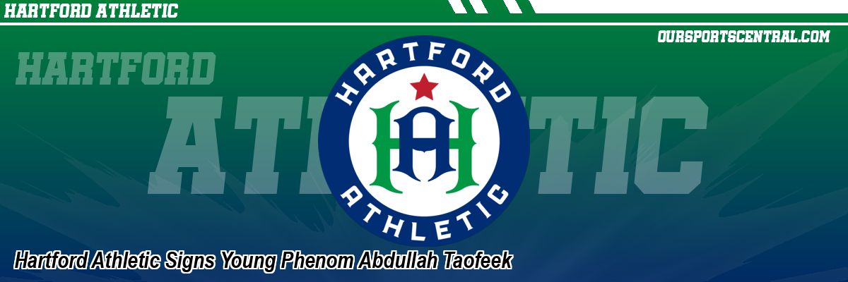 Hartford Athletic Signs Young Phenom Abdullah Taofeek