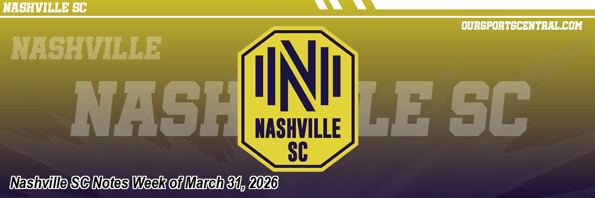 Nashville SC Notes Week of March 31, 2026