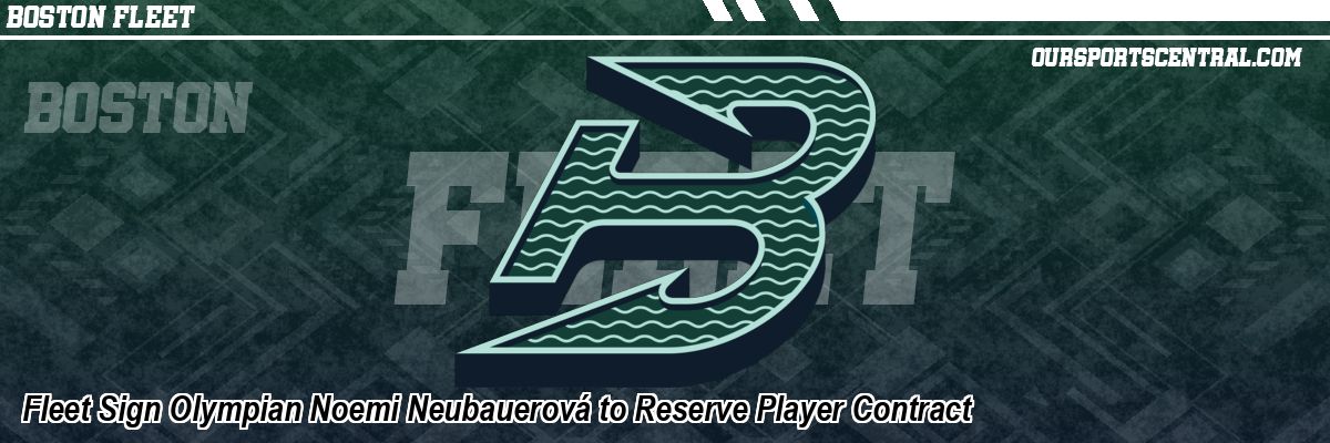 Fleet Sign Olympian Noemi Neubauerová to Reserve Player Contract