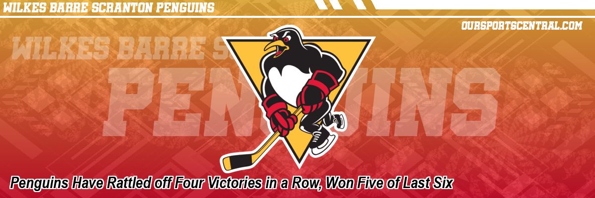 Penguins Have Rattled off Four Victories in a Row, Won Five of Last Six