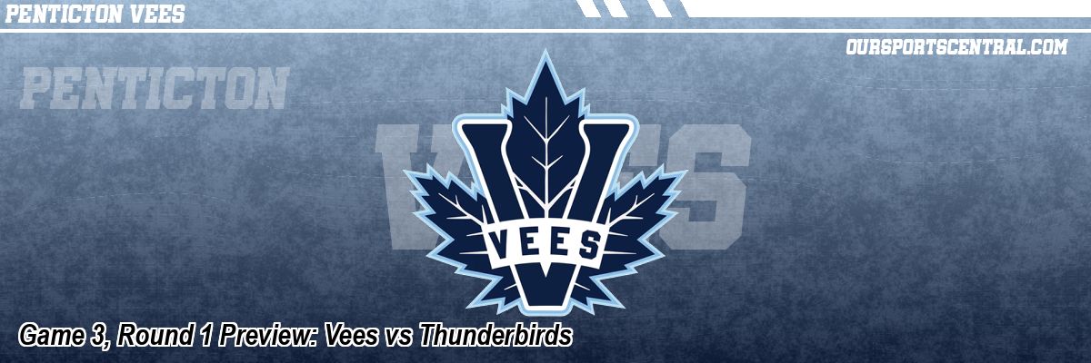 Game 3, Round 1 Preview: Vees vs Thunderbirds