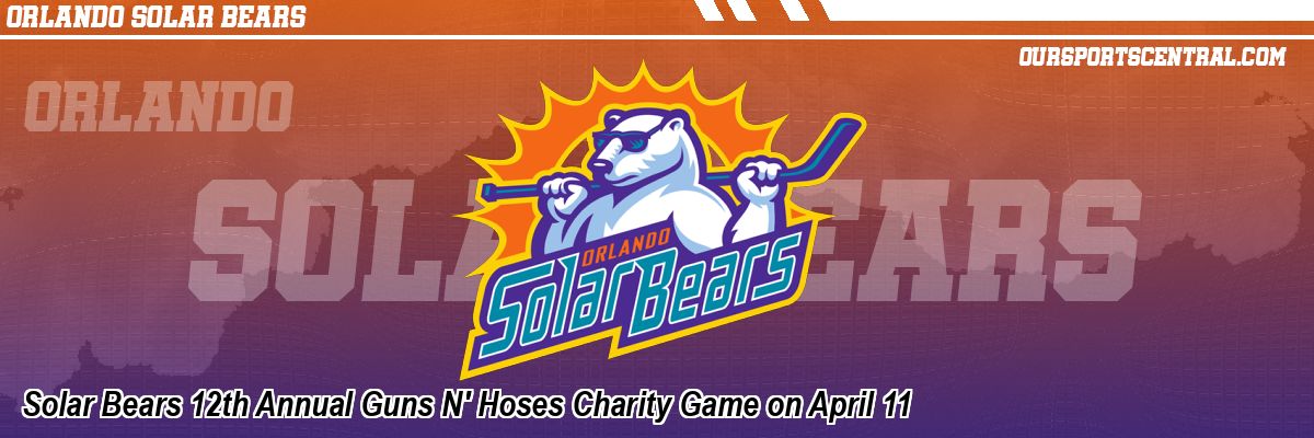 Solar Bears 12th Annual Guns N' Hoses Charity Game on April 11