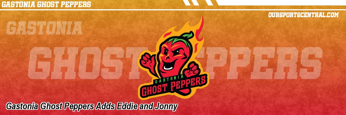 Gastonia Ghost Peppers Adds Eddie and Jonny