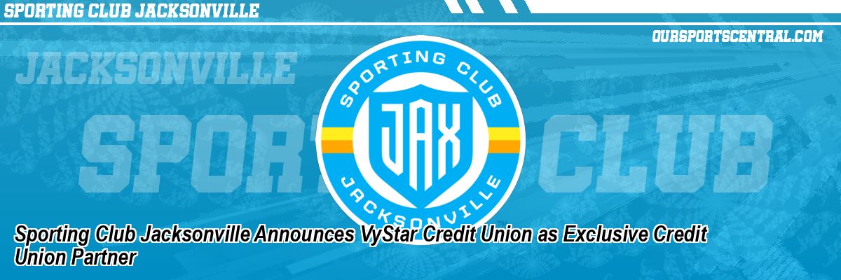 Sporting Club Jacksonville Announces VyStar Credit Union as Exclusive Credit Union Partner