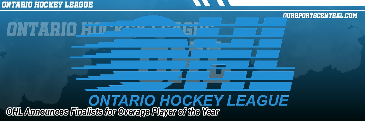 OHL Announces Finalists for Overage Player of the Year