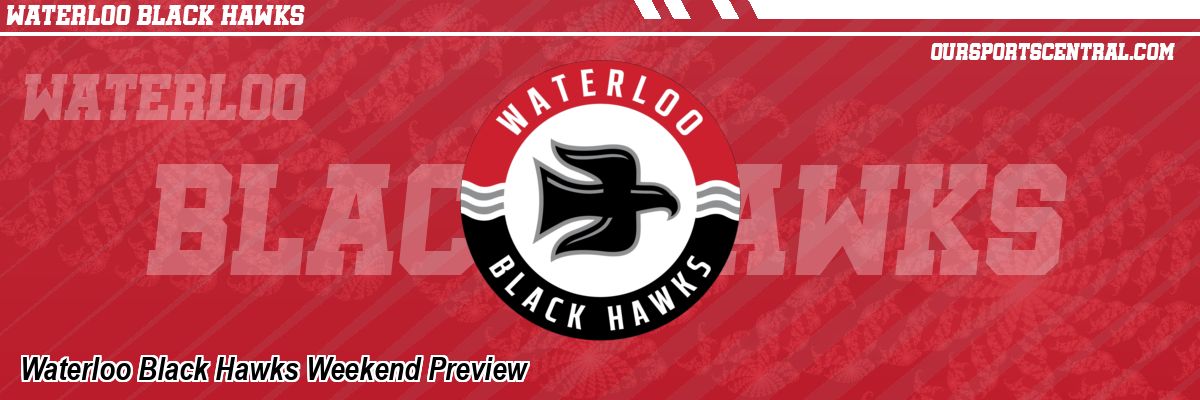 Waterloo Black Hawks Weekend Preview