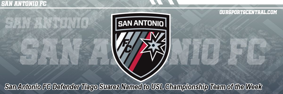 San Antonio FC Defender Tiago Suarez Named to USL Championship Team of the Week