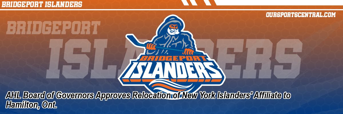 AHL Board of Governors Approves Relocation of New York Islanders' Affiliate to Hamilton, Ont.