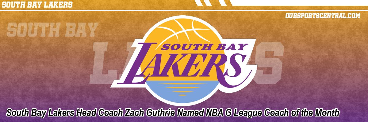 South Bay Lakers Head Coach Zach Guthrie Named NBA G League Coach of the Month