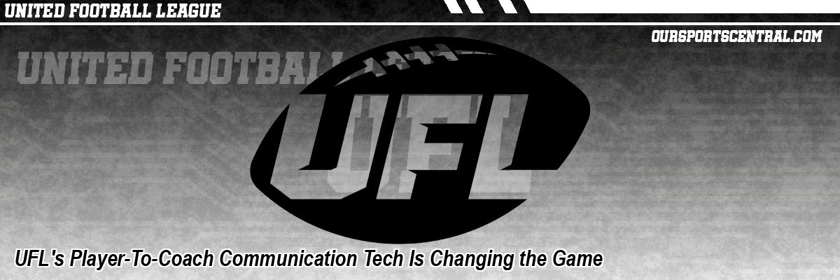 UFL's Player-To-Coach Communication Tech Is Changing the Game