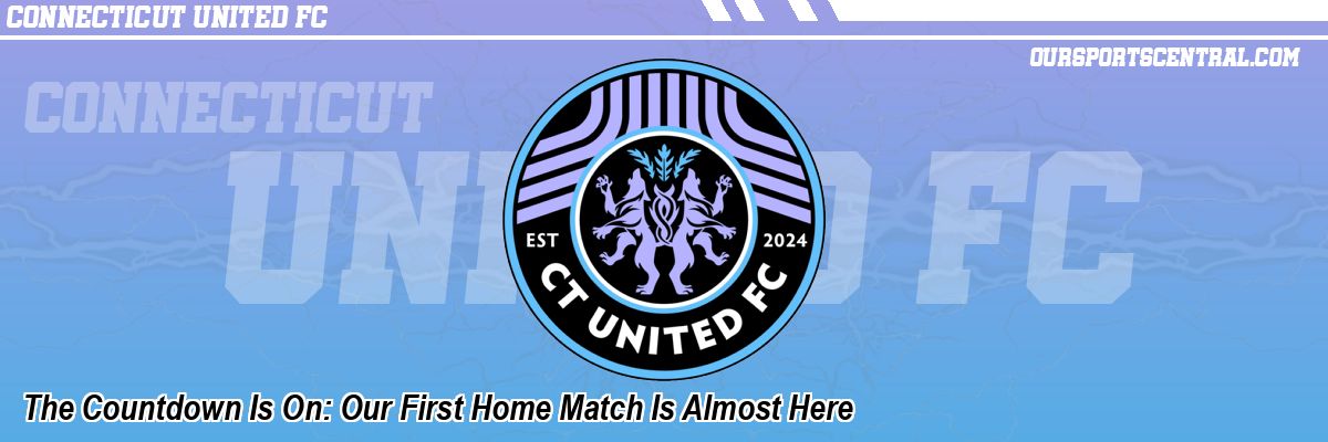 The Countdown Is On: Our First Home Match Is Almost Here