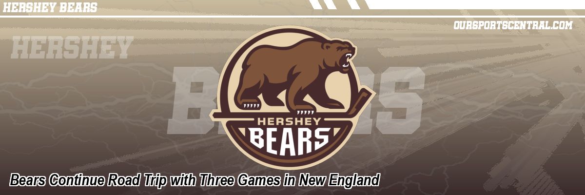 Bears Continue Road Trip with Three Games in New England