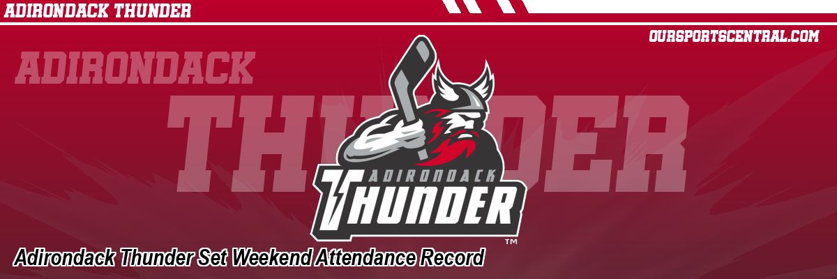 Adirondack Thunder Set Weekend Attendance Record