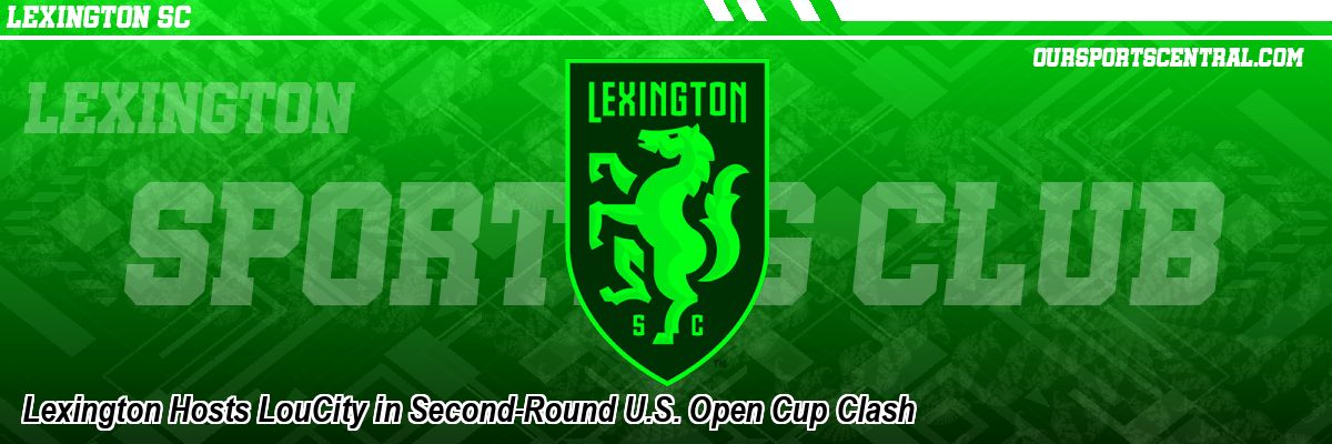 Lexington Hosts LouCity in Second-Round U.S. Open Cup Clash