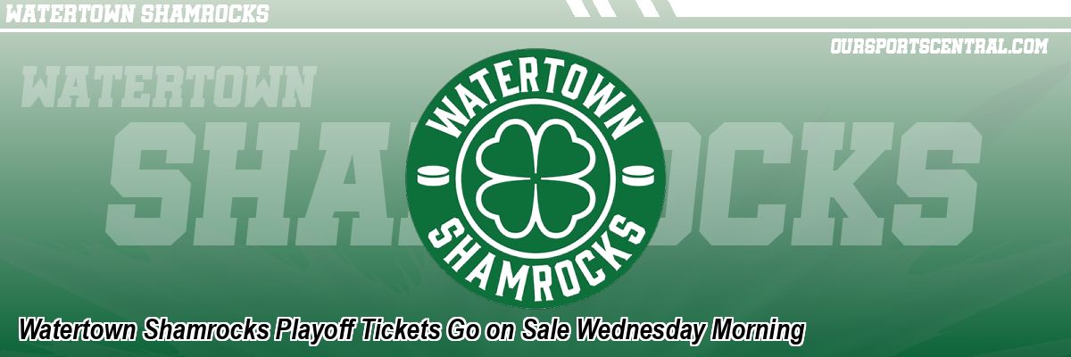 Watertown Shamrocks Playoff Tickets Go on Sale Wednesday Morning