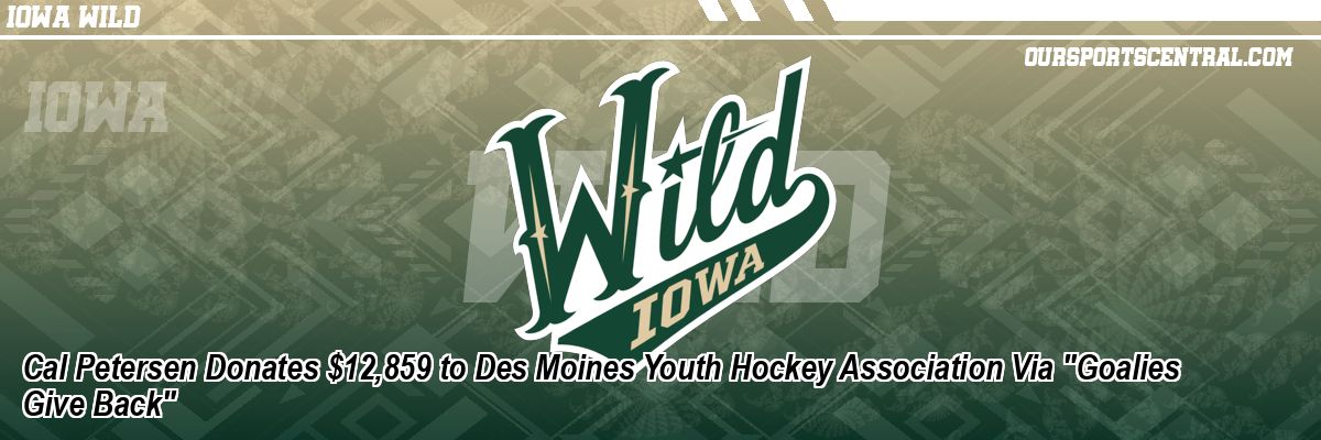 Cal Petersen Donates $12,859 to Des Moines Youth Hockey Association Via 