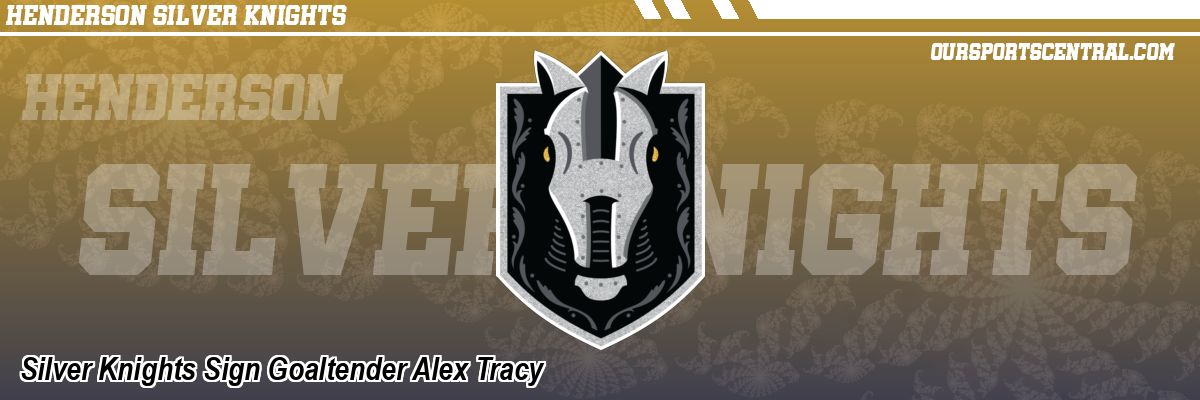 Silver Knights Sign Goaltender Alex Tracy