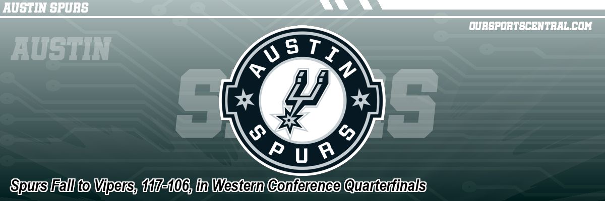 Spurs Fall to Vipers, 117-106, in Western Conference Quarterfinals