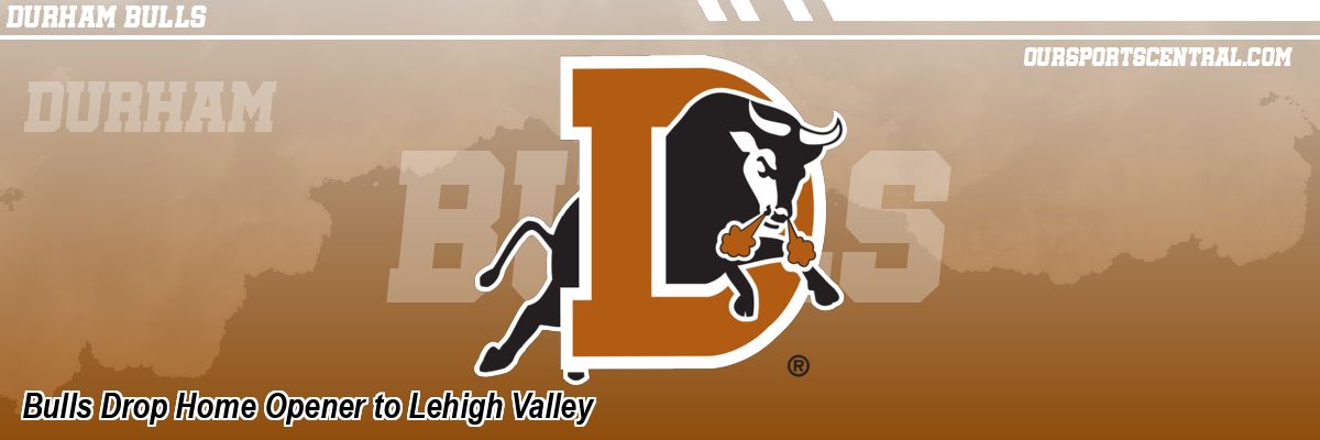Bulls Drop Home Opener to Lehigh Valley