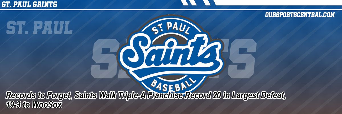 Records to Forget, Saints Walk Triple-A Franchise Record 20 in Largest Defeat, 19-3 to WooSox