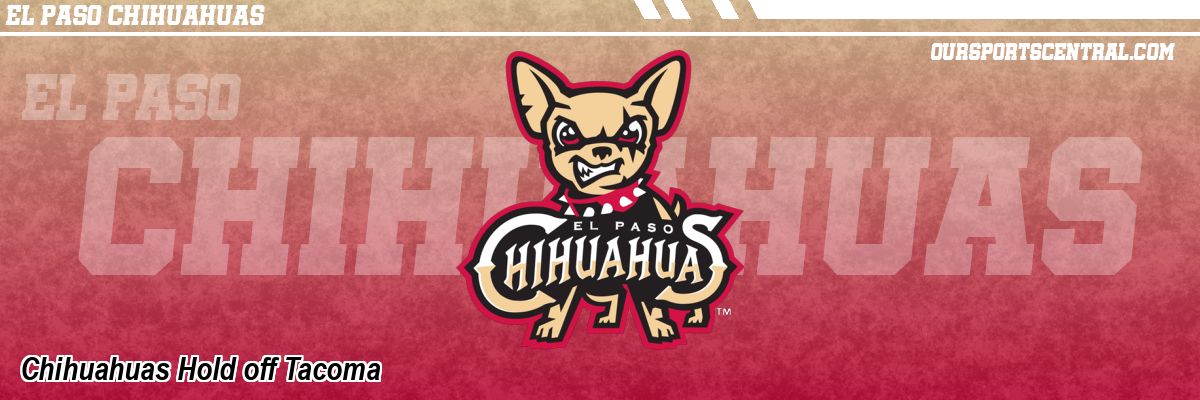 Chihuahuas Hold off Tacoma