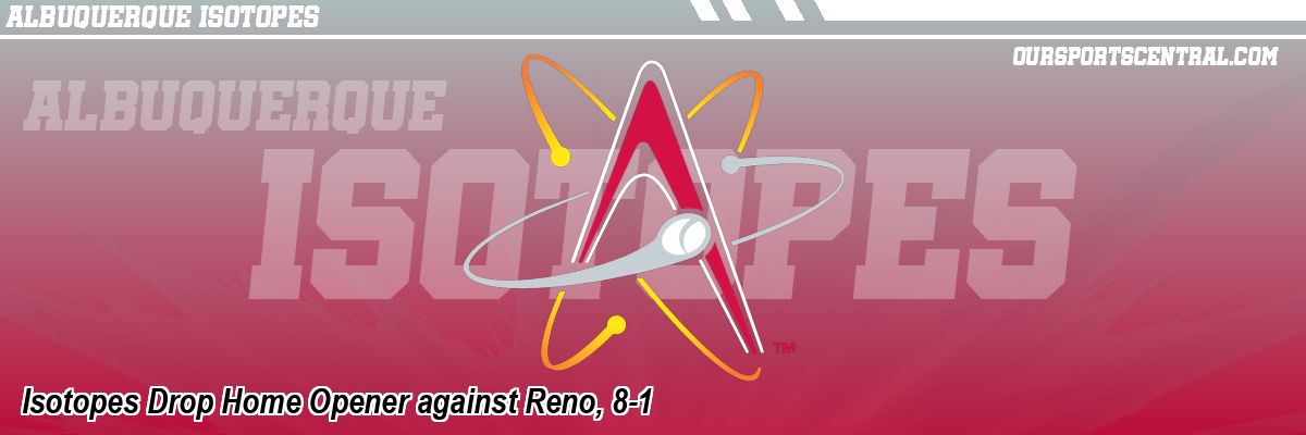Isotopes Drop Home Opener against Reno, 8-1