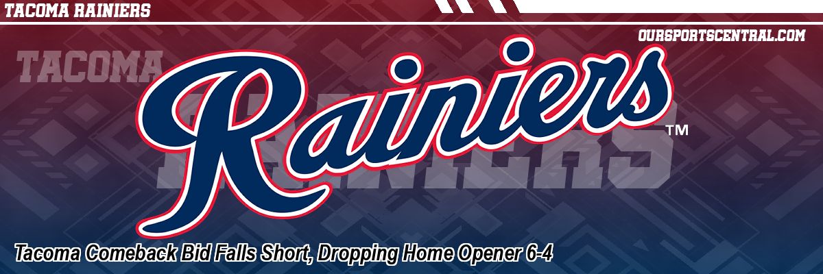 Tacoma Comeback Bid Falls Short, Dropping Home Opener 6-4