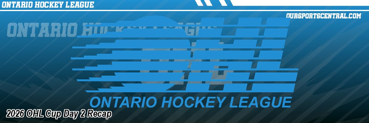 2026 OHL Cup Day 2 Recap