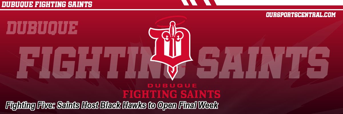 Fighting Five: Saints Host Black Hawks to Open Final Week
