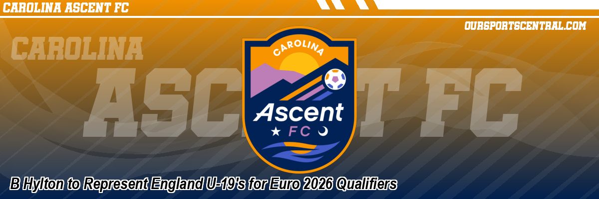 B Hylton to Represent England U-19's for Euro 2026 Qualifiers