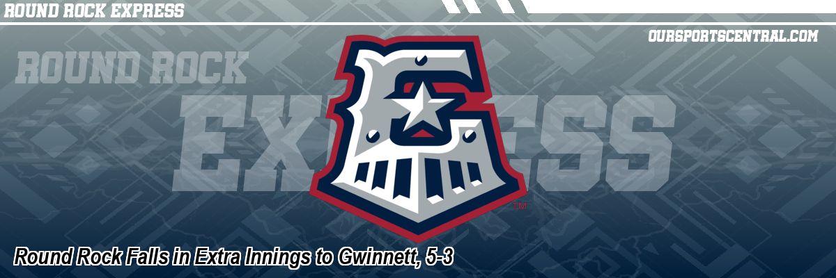 Round Rock Falls in Extra Innings to Gwinnett, 5-3