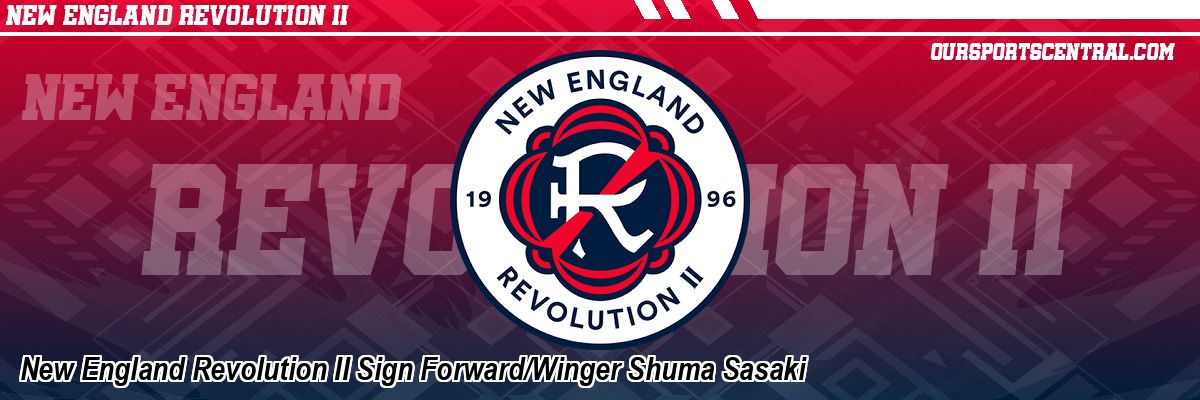 New England Revolution II Sign Forward/Winger Shuma Sasaki