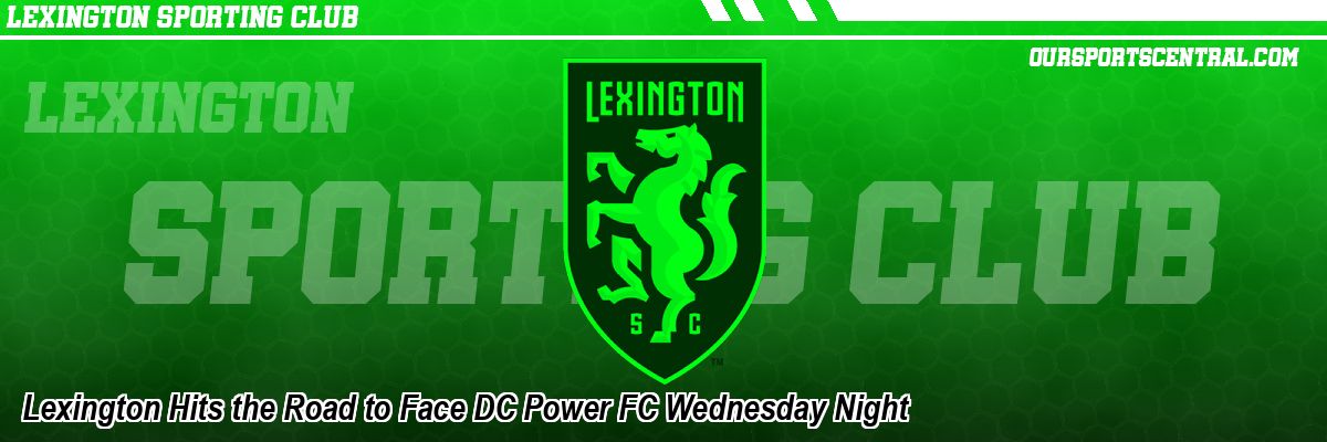 Lexington Hits the Road to Face DC Power FC Wednesday Night