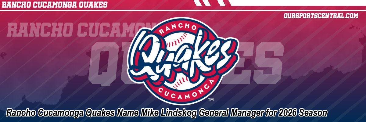 Rancho Cucamonga Quakes Name Mike Lindskog General Manager for 2026 Season