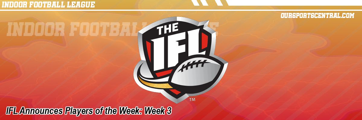 IFL Announces Players of the Week: Week 3