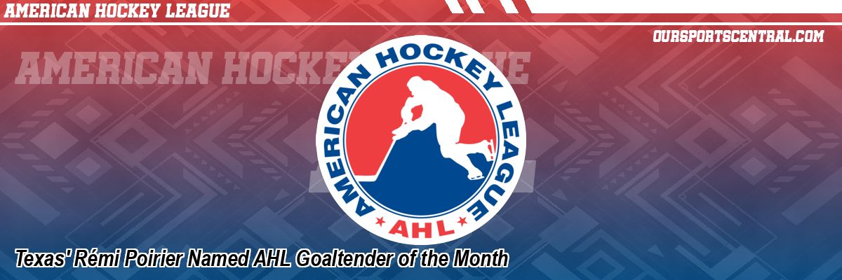 Texas' Rémi Poirier Named AHL Goaltender of the Month