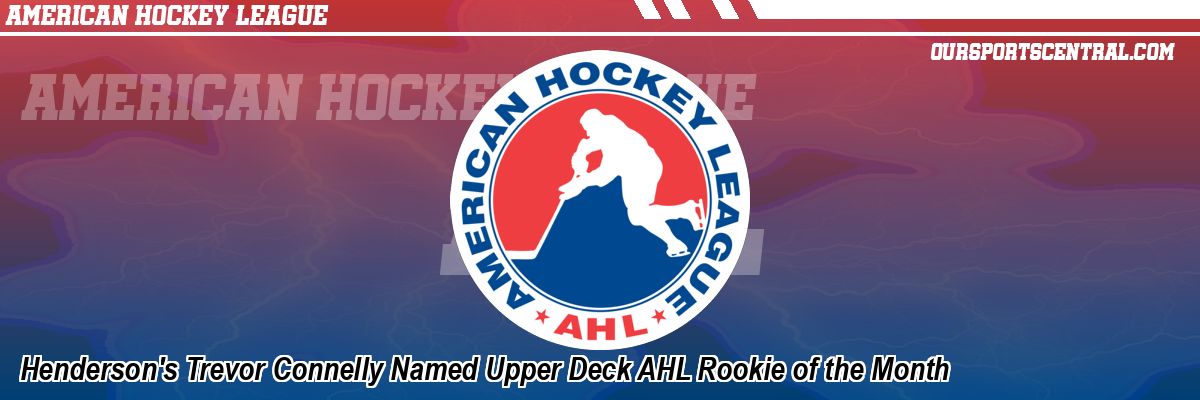 Henderson's Trevor Connelly Named Upper Deck AHL Rookie of the Month