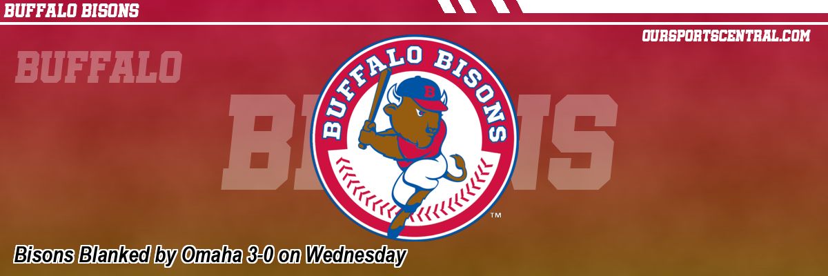 Bisons Blanked by Omaha 3-0 on Wednesday