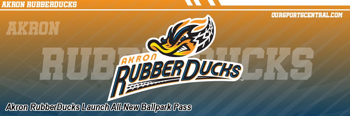 Akron RubberDucks Launch All-New Ballpark Pass