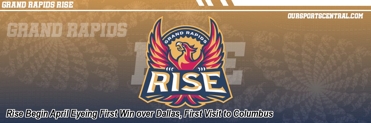 Rise Begin April Eyeing First Win over Dallas, First Visit to Columbus