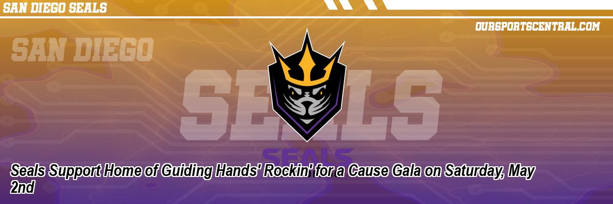 Seals Support Home of Guiding Hands' Rockin' for a Cause Gala on Saturday, May 2nd