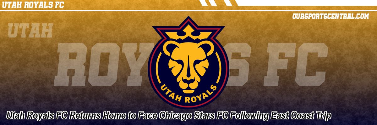 Utah Royals FC Returns Home to Face Chicago Stars FC Following East Coast Trip