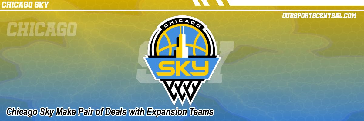Chicago Sky Make Pair of Deals with Expansion Teams