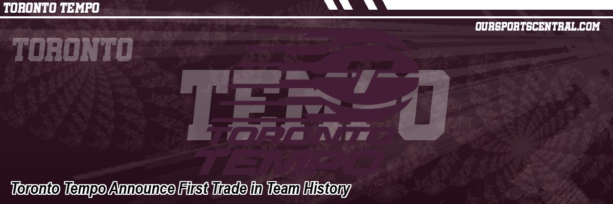 Toronto Tempo Announce First Trade in Team History