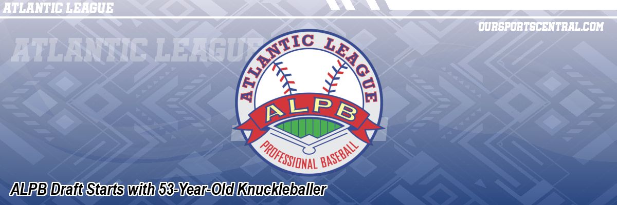 ALPB Draft Starts with 53-Year-Old Knuckleballer