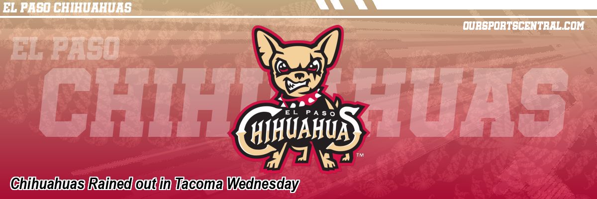 Chihuahuas Rained out in Tacoma Wednesday
