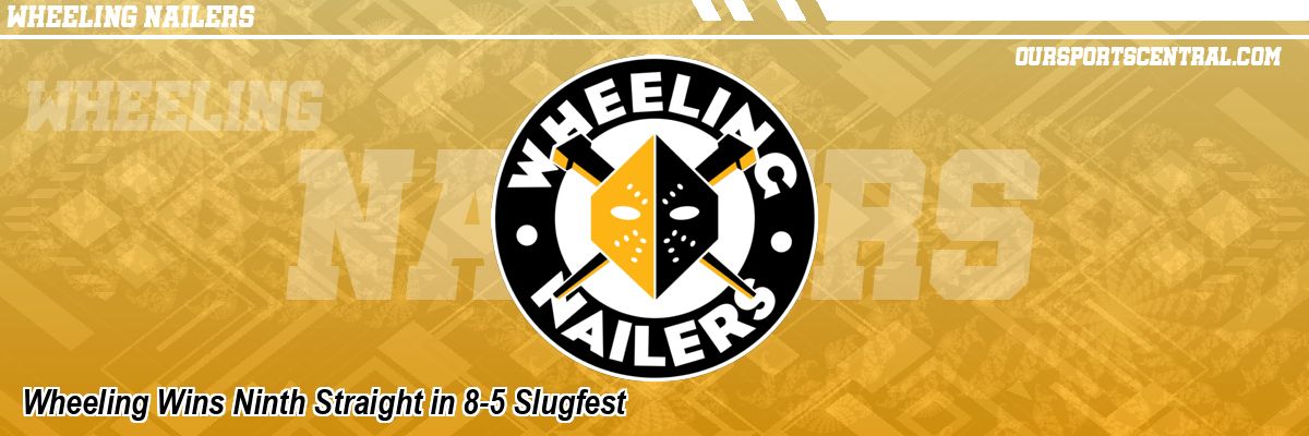 Wheeling Wins Ninth Straight in 8-5 Slugfest